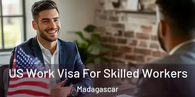  US Work Visa For Skilled Workers Madagascar